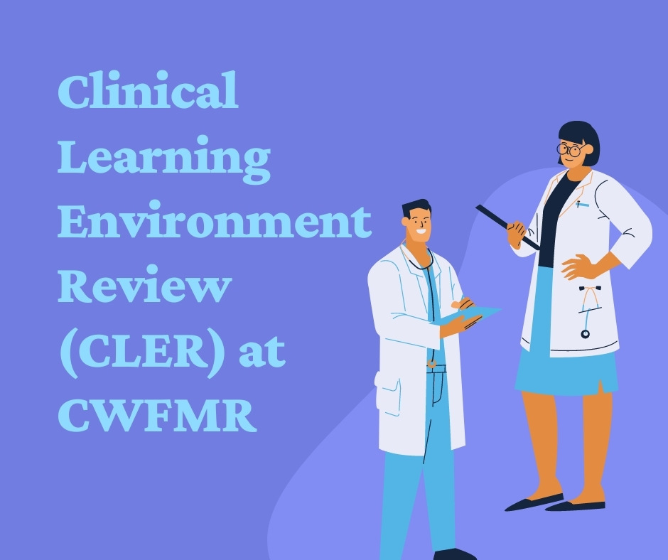 Clinical Learning Environment Review (CLER) at CWFMR